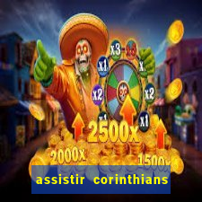 assistir corinthians ao vivo multicanais